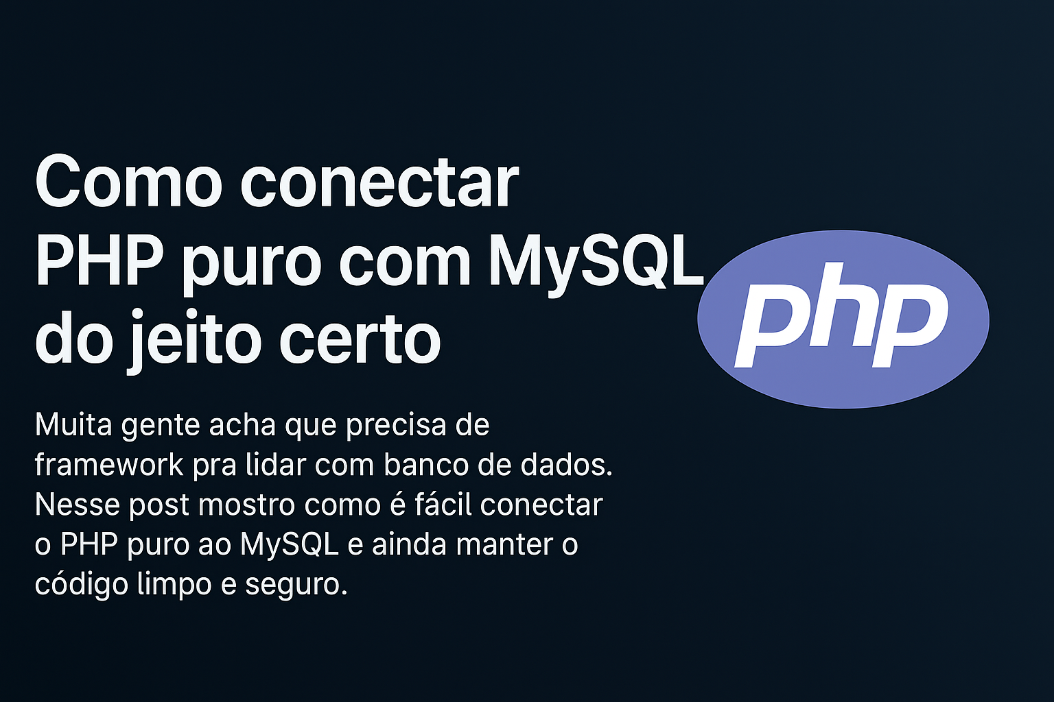 Como conectar PHP puro com MySQL do jeito certo